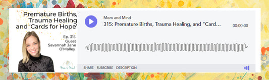 Mom and Mind Perinatal Podcast; Premature Births, Trauma Healing, and “Cards for Hope”